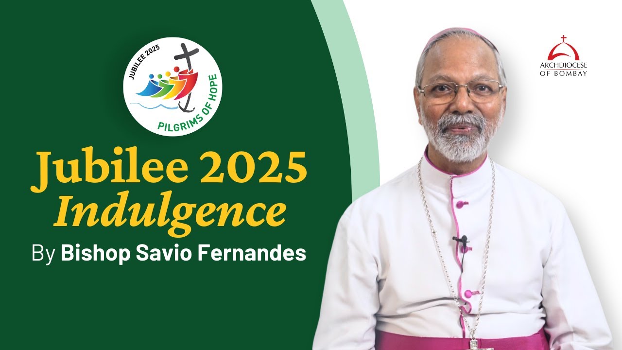 Indulgences in the Jubilee Year 2025 - Bishop Savio Fernandes | Archdiocese of Bombay