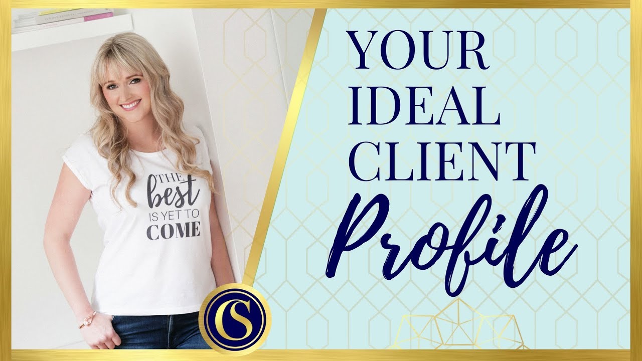 IDEAL CLIENT PROFILE - RESEARCHING YOUR IDEAL CLIENT