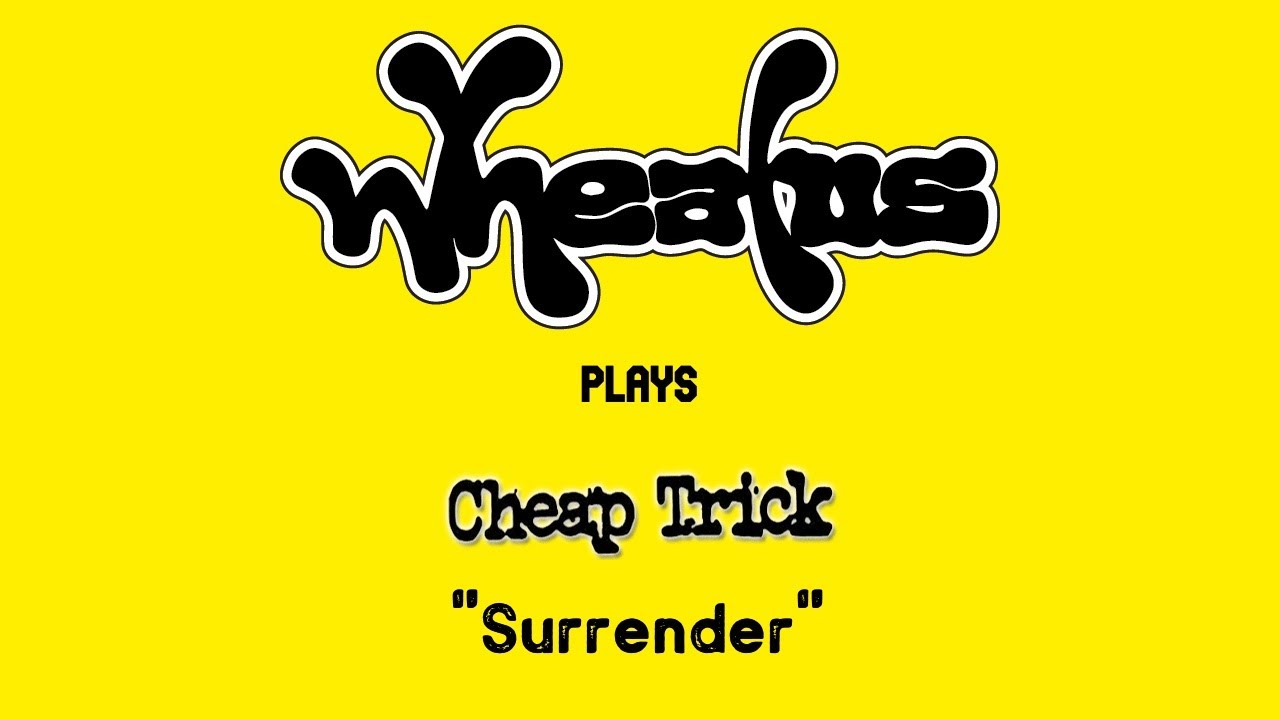 Wheatus - Surrender (Originally by Cheap Trick)