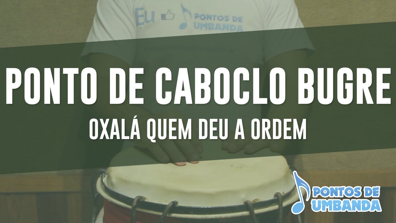 Ponto de Caboclo Bugre - Oxalá quem deu a ordem