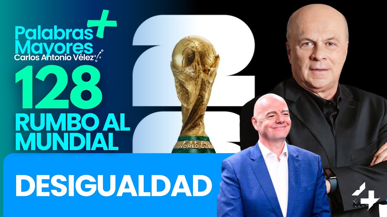 🏆DESIGUALDAD | 128 días para el Mundial 2026 |  Palabras Mayores