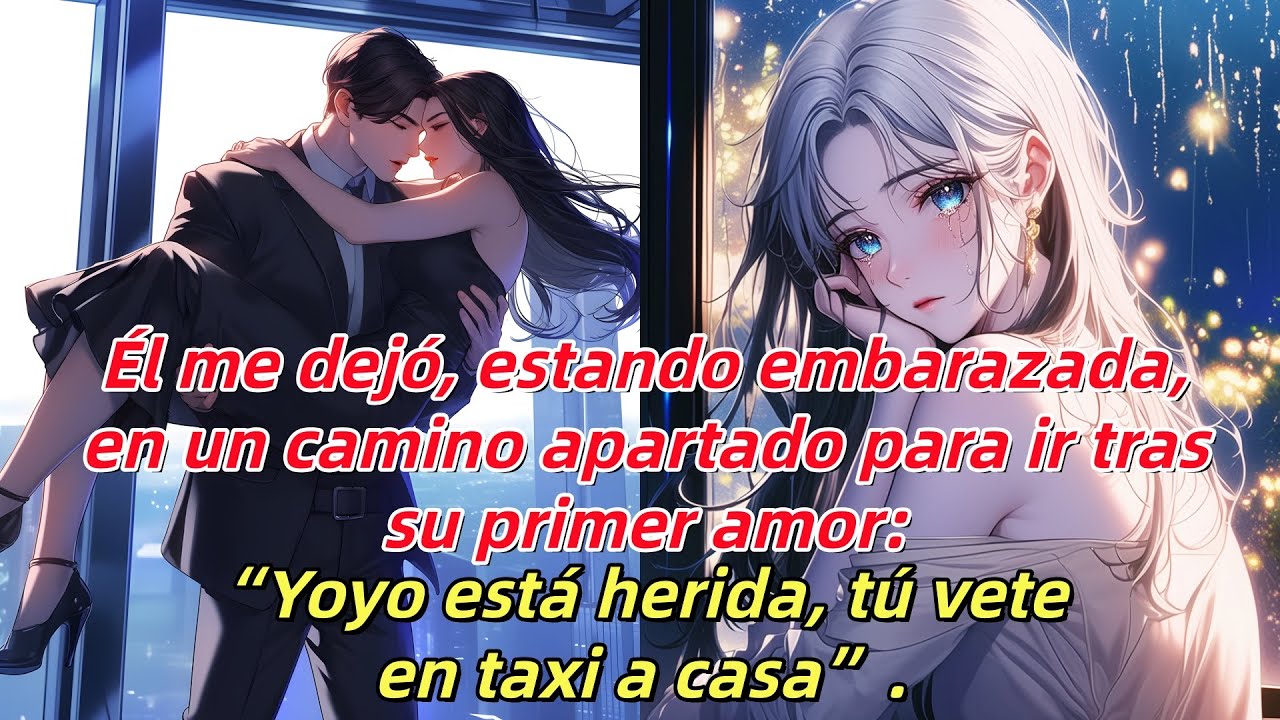 📕Él me dejó embarazada en un lugar remoto para ir con su ex:“Yoyo está herida,toma un taxi tú sola.”