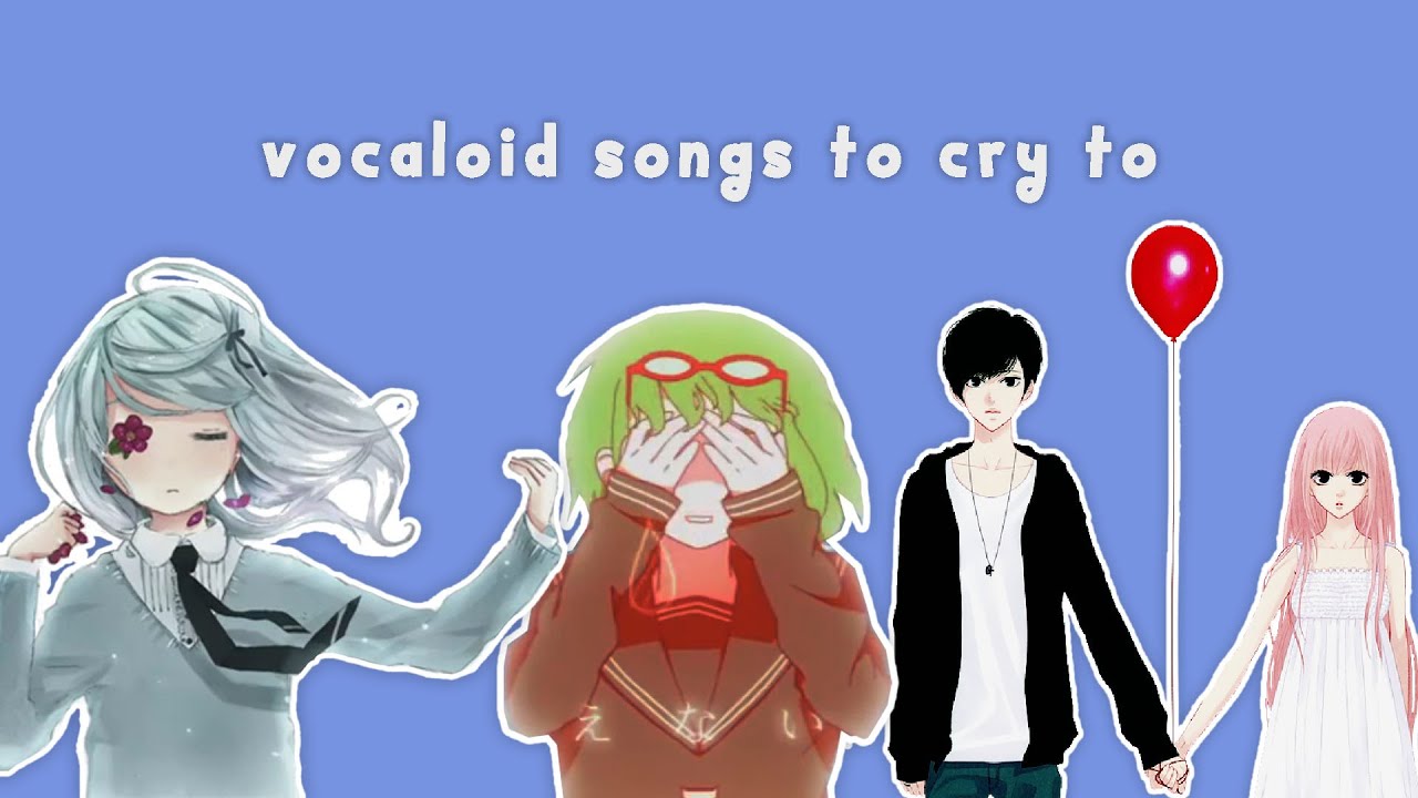 vocaloid songs to cry to