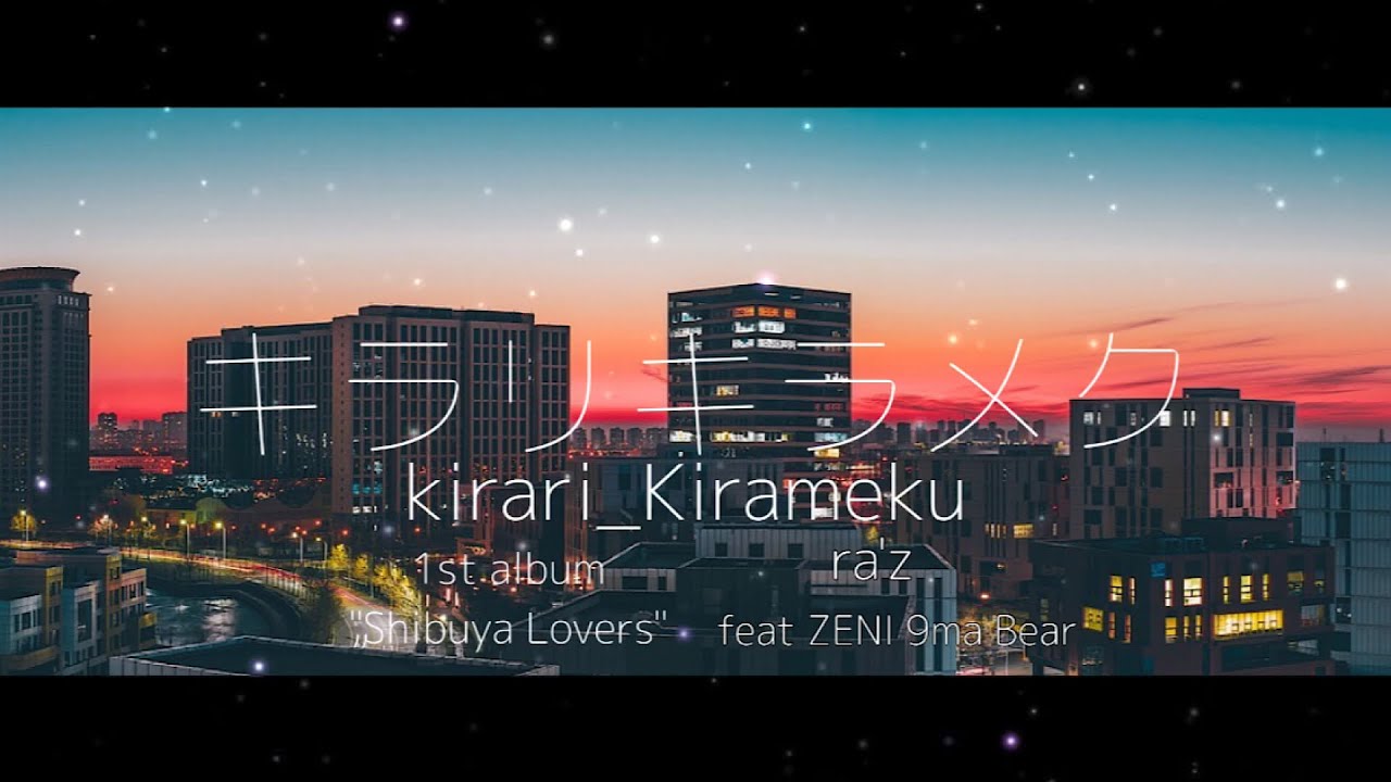 Kirari Kirameku キラリキラメク / ra'z feat ZENI 9maBear / Shibuya Lovers