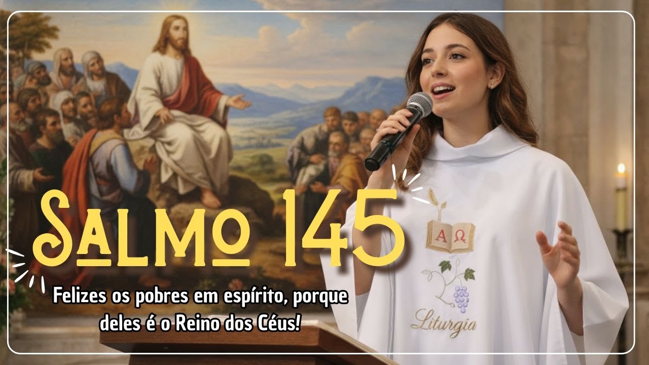 Salmo 146 - Felizes os pobres em espírito, porque deles é o Reino dos Céus