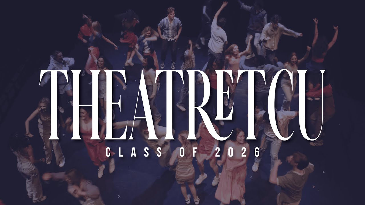Theatre TCU Welcome Video - Class of 2026