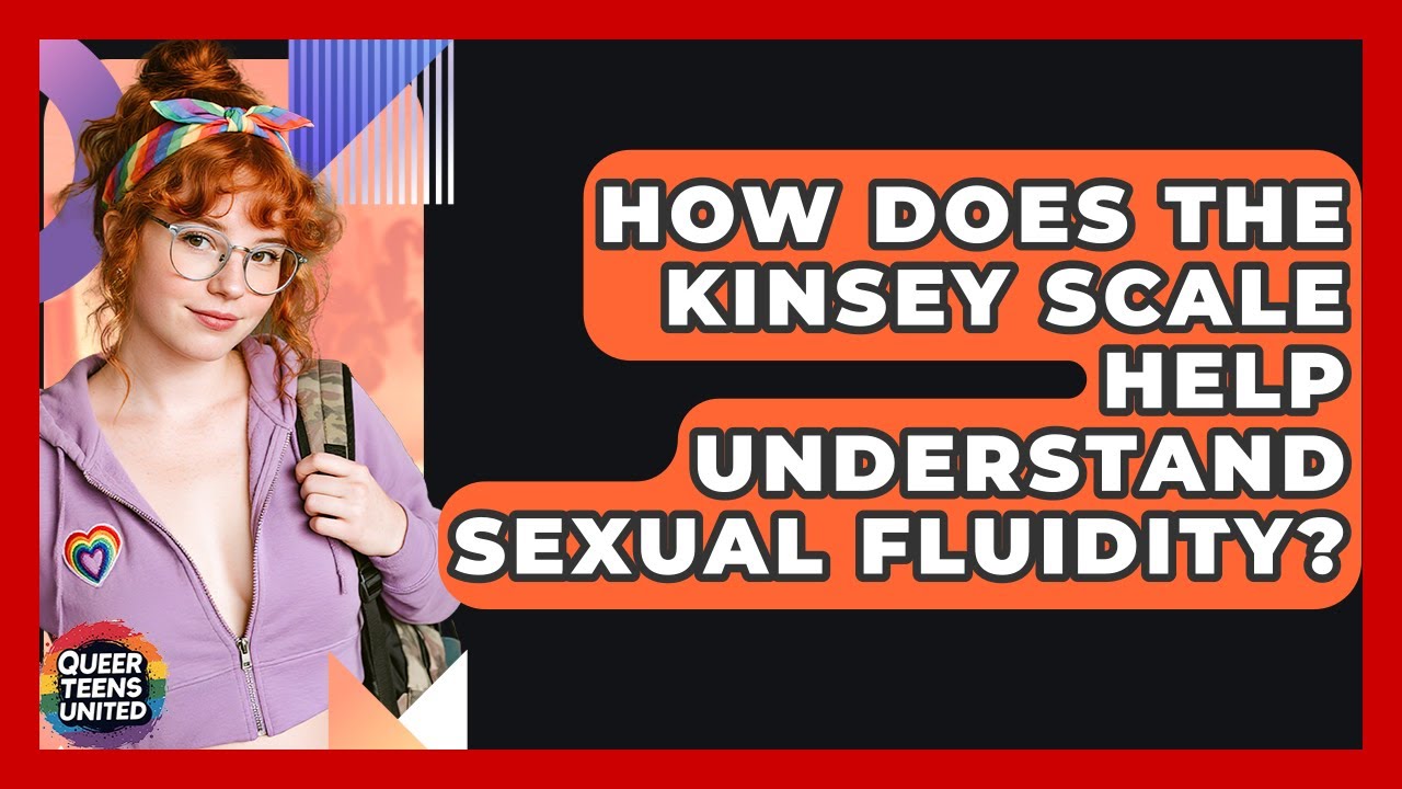 How Does The Kinsey Scale Help Understand Sexual Fluidity? - Queer Teens United