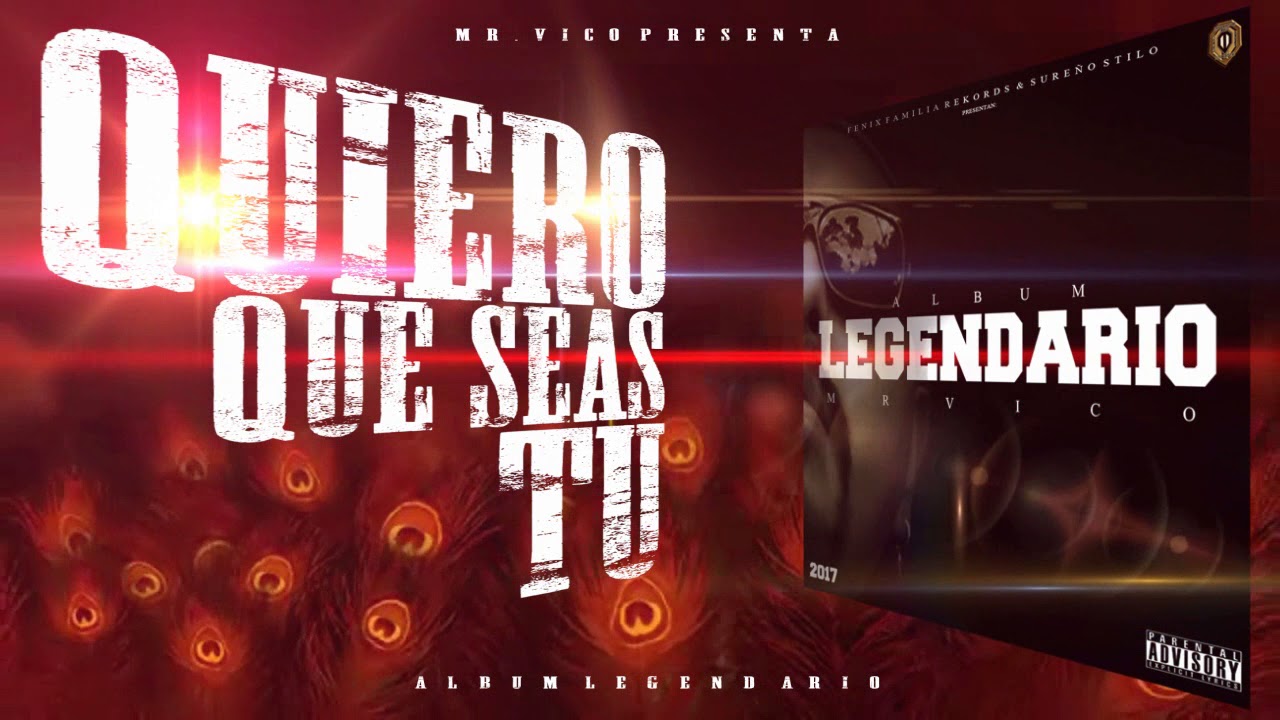Quiero Que Seas Tu  | 2017 | Mr.Vico | Fenix Familia Rekords | LEGENDARIO