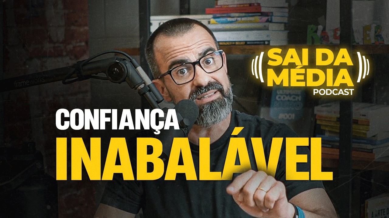 Como se tornar uma pessoa mais SEGURA e CONFIANTE? | Podcast Sai da M&eacute;dia #191