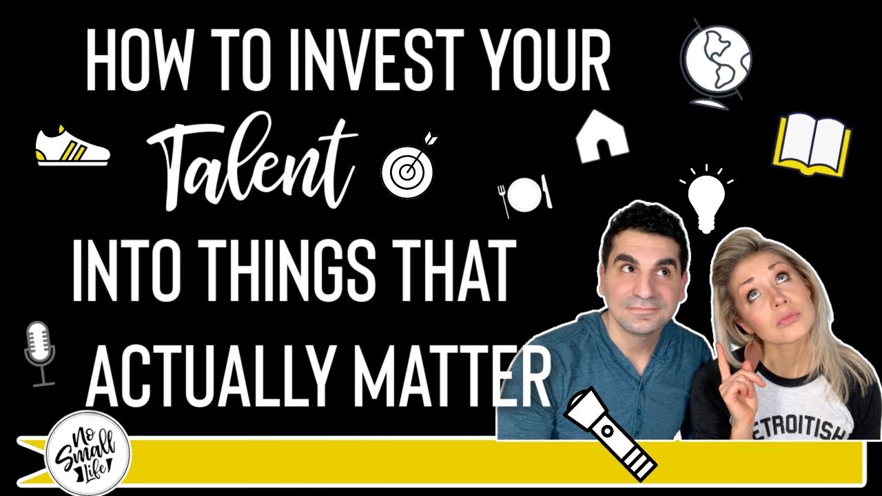 How to Identify and Invest Your Talent in Things that Actually Matter