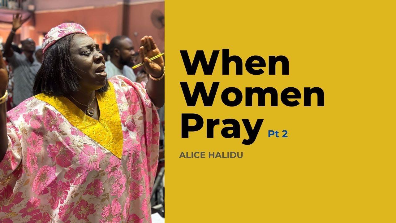 When Women Pray Pt 2 || Pst. Alice Halidu || HOTR MInna