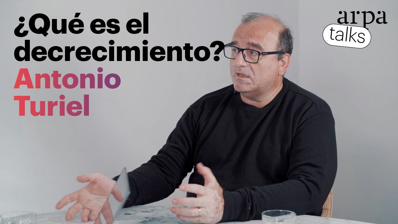 ANTONIO TURIEL sobre el DECRECIMIENTO | #ArpaClips