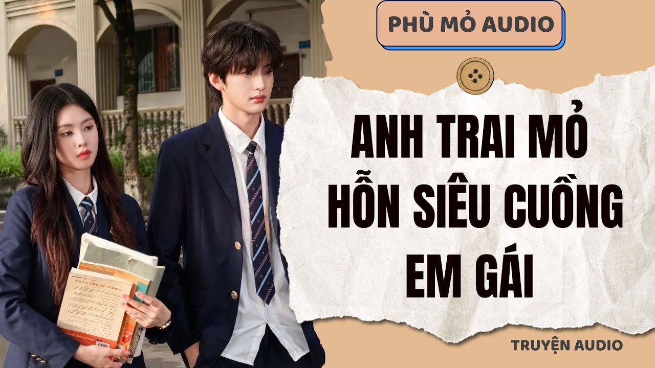 Anh trai mỏ hỗn siêu cuồng em gái | Full audio