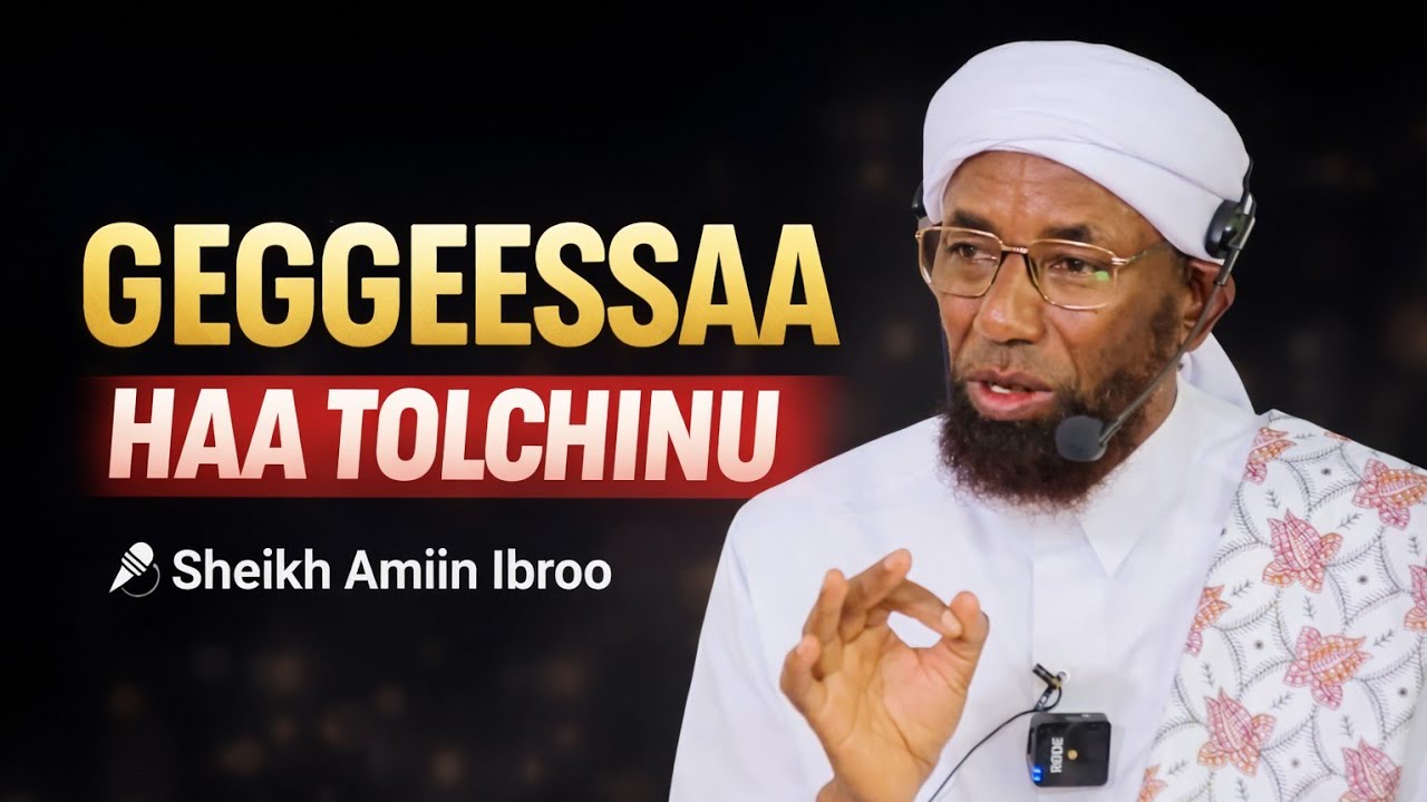 Geggeessaa Haa tolchinuu Sheikh Amiin Ibroo 
