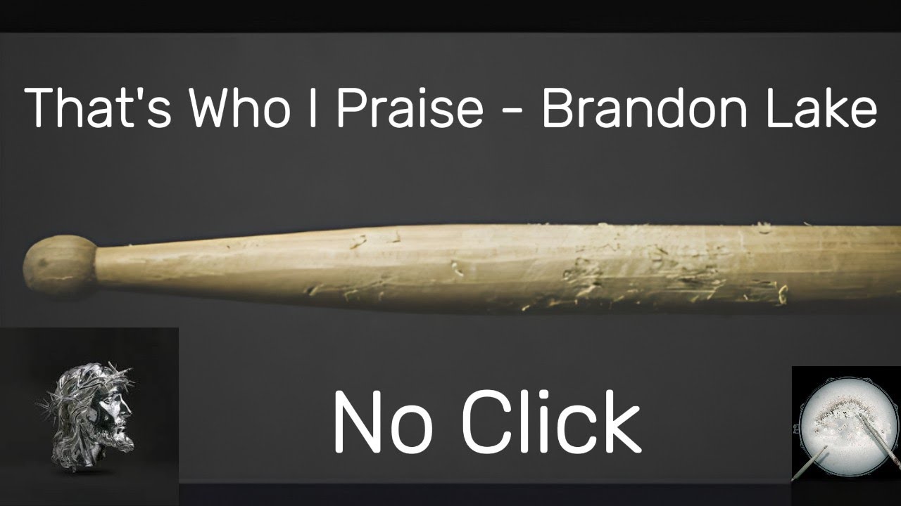 That's Who I Praise - Brandon Lake - Drumless - No Click