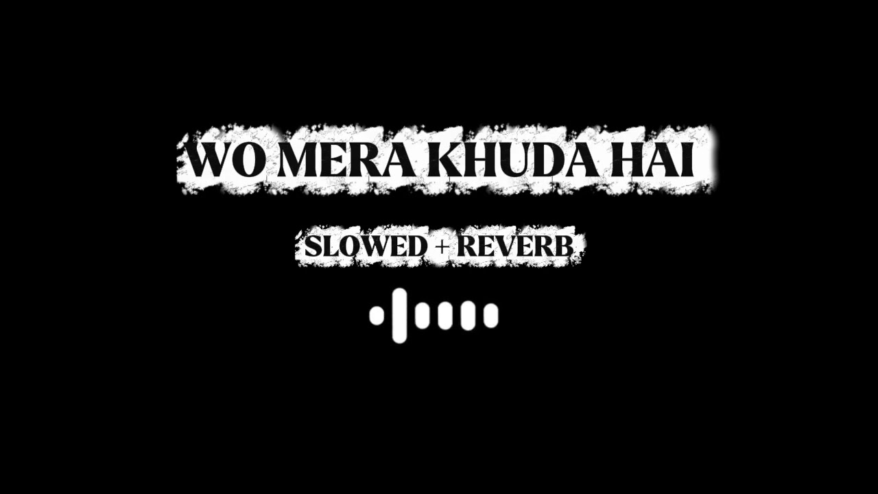 Wo Mera Khuda Hai – Emotional Hamd | Slowed + Reverb Spiritual Version 2026 🌙✨ | ECHO-X-SLOWED