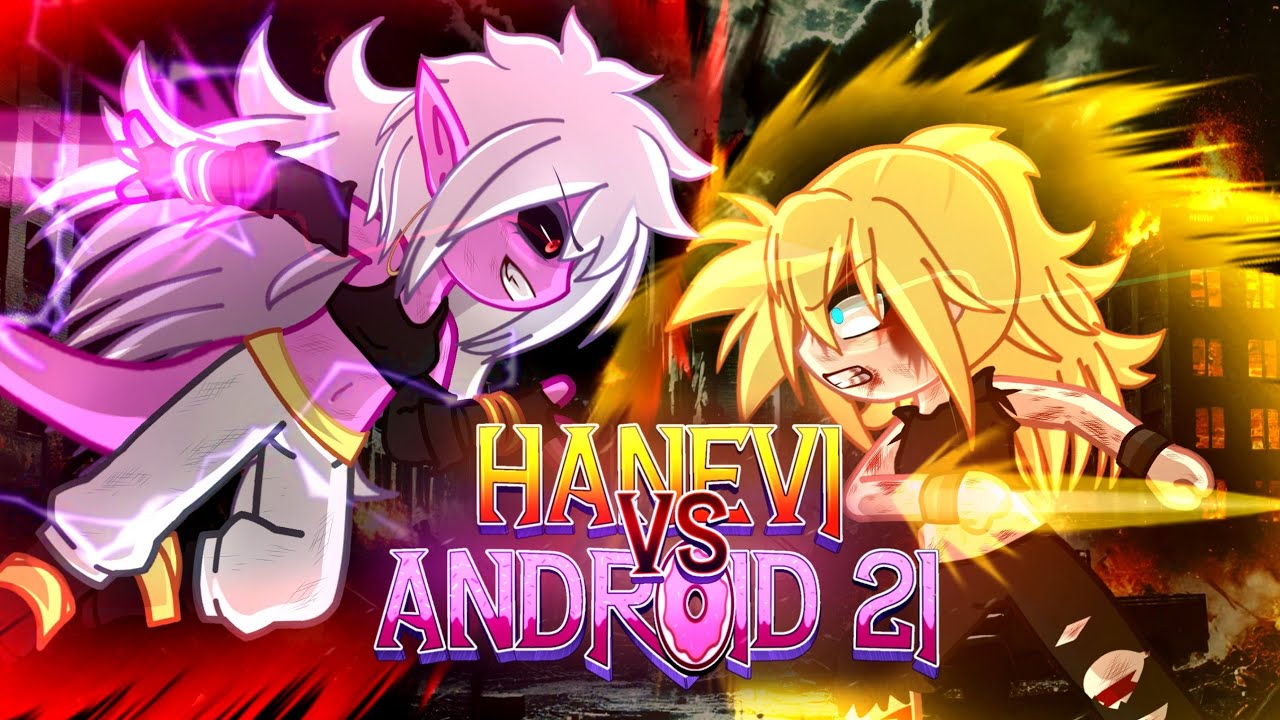 [WHAT IF] HANEVI VS ANDROID 21 // GACHA FIGHT
