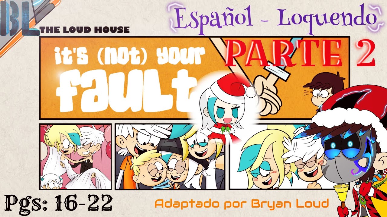The Loud House | It's (not) your fault | SEGUNDA PARTE🎇 CÓMIC🎉16-22🎄Español latino, por: Bryan L.