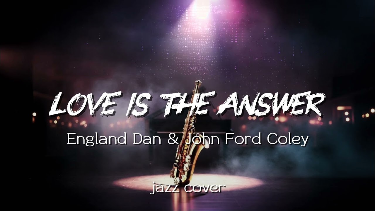 Love is the Answer - England Dan & John Ford Coley | Jazz Cover