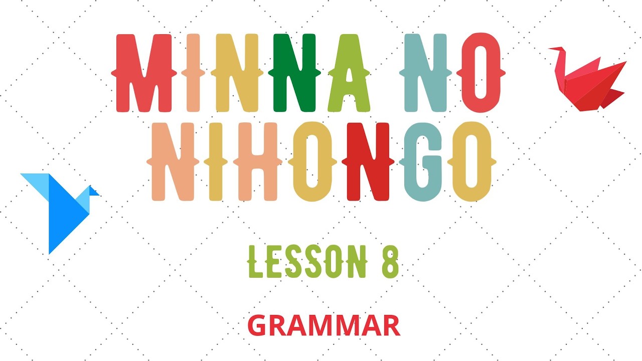 MINNA NO NIHONGO LESSON 8 GRAMMAR