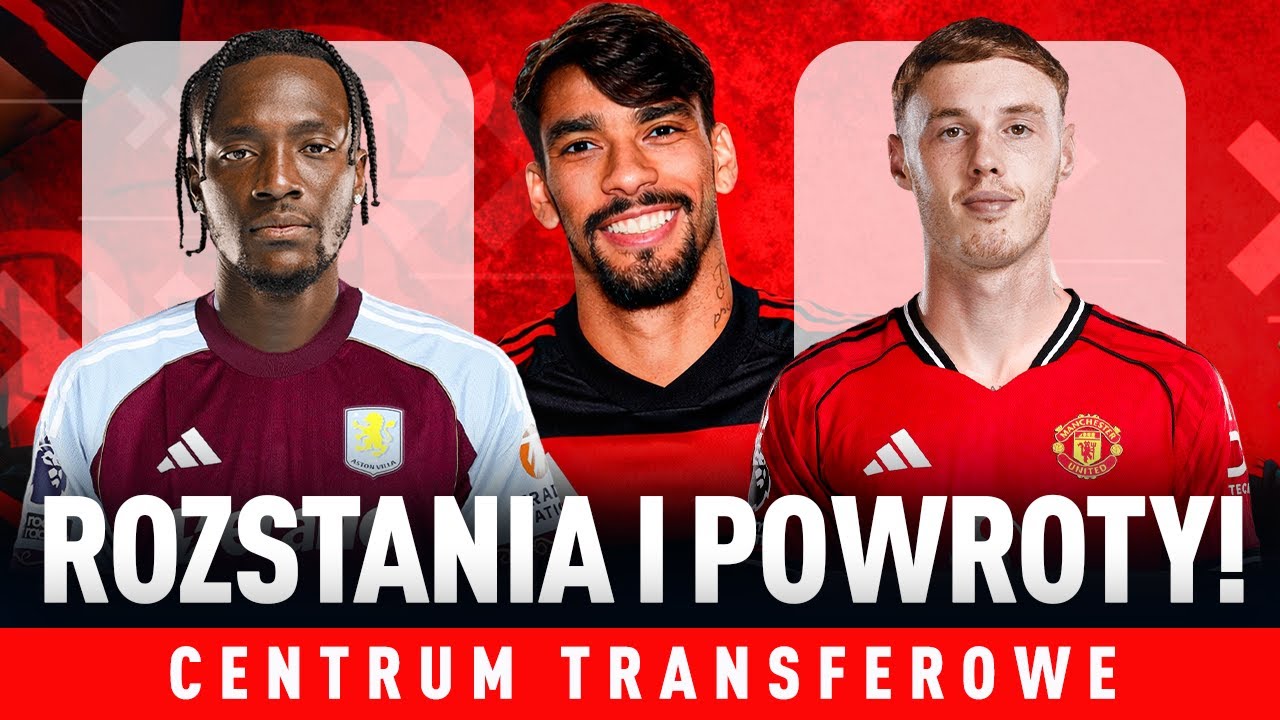 PALMER na CELOWNIKU UNITED?! ABRAHAM i DOUGLAS LUIZ wracają do VILLI! PAQUETA opuszcza WEST HAM!