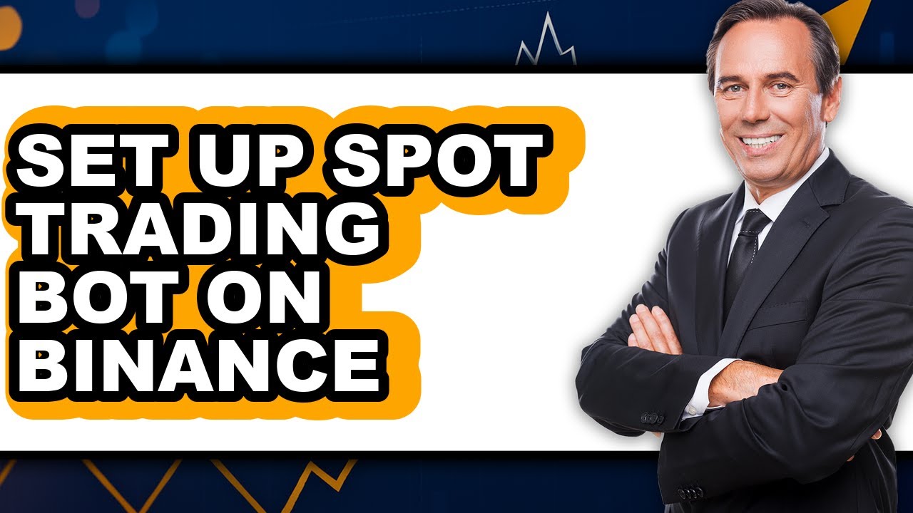 How to Set Up Spot Trading Bot on Binance - Easy Guide