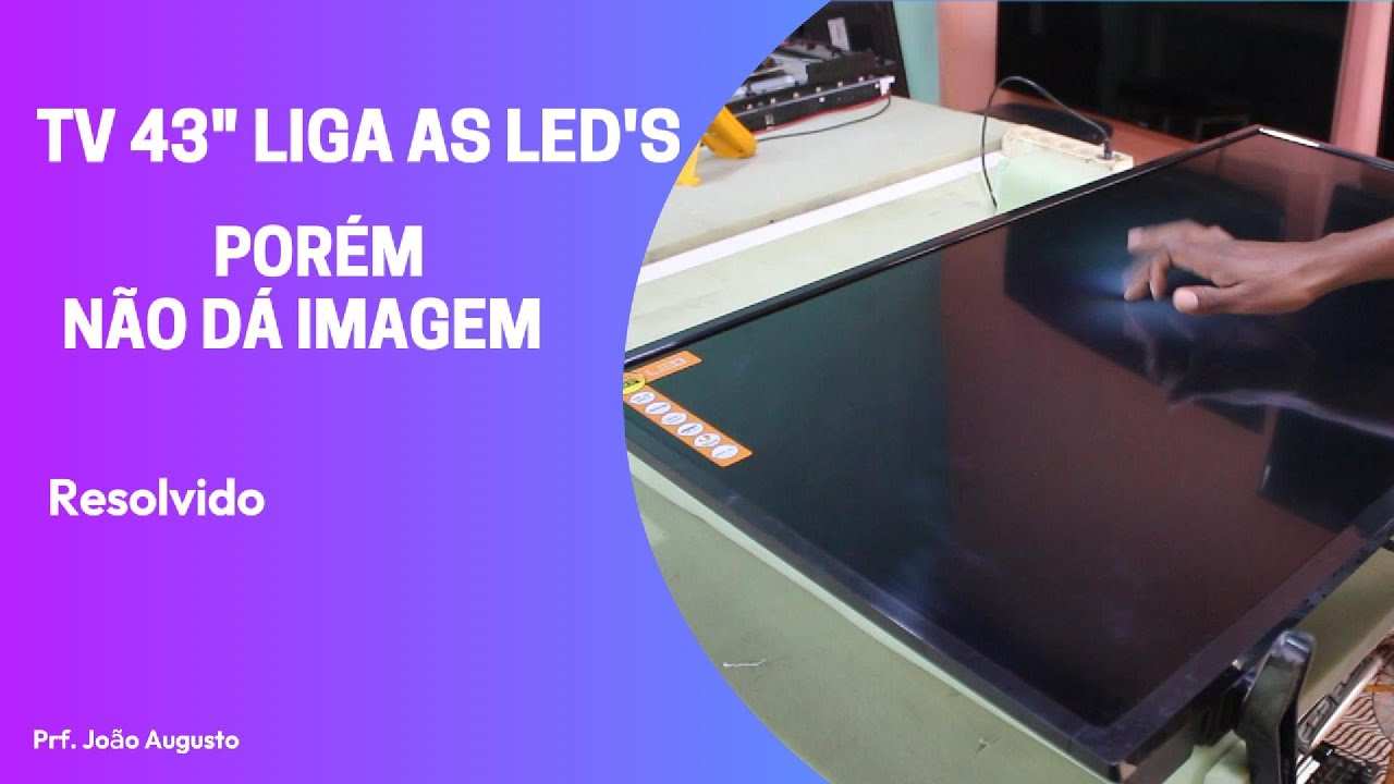 Tv 43 Liga as Led's e não dá Imagem