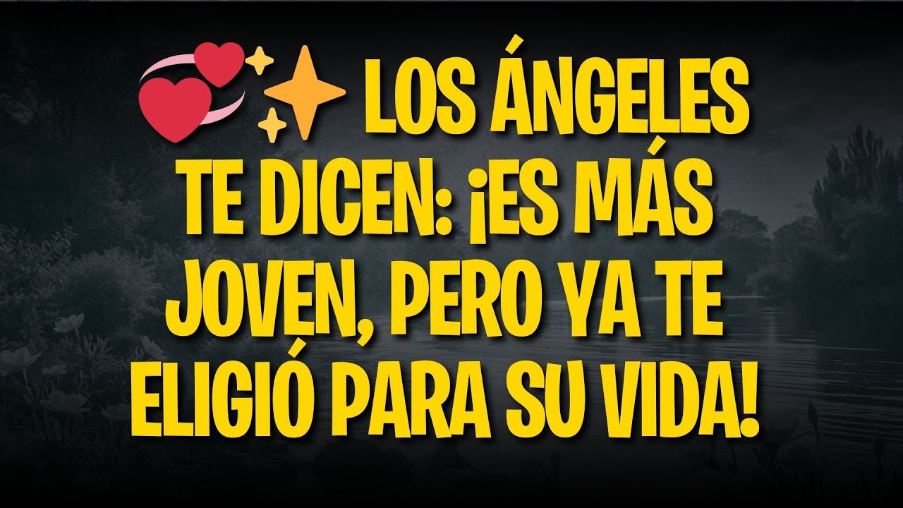💞✨ LOS ÁNGELES TE DICEN: ¡ES MÁS JOVEN, PERO YA TE ELIGIÓ PARA SU VIDA!
