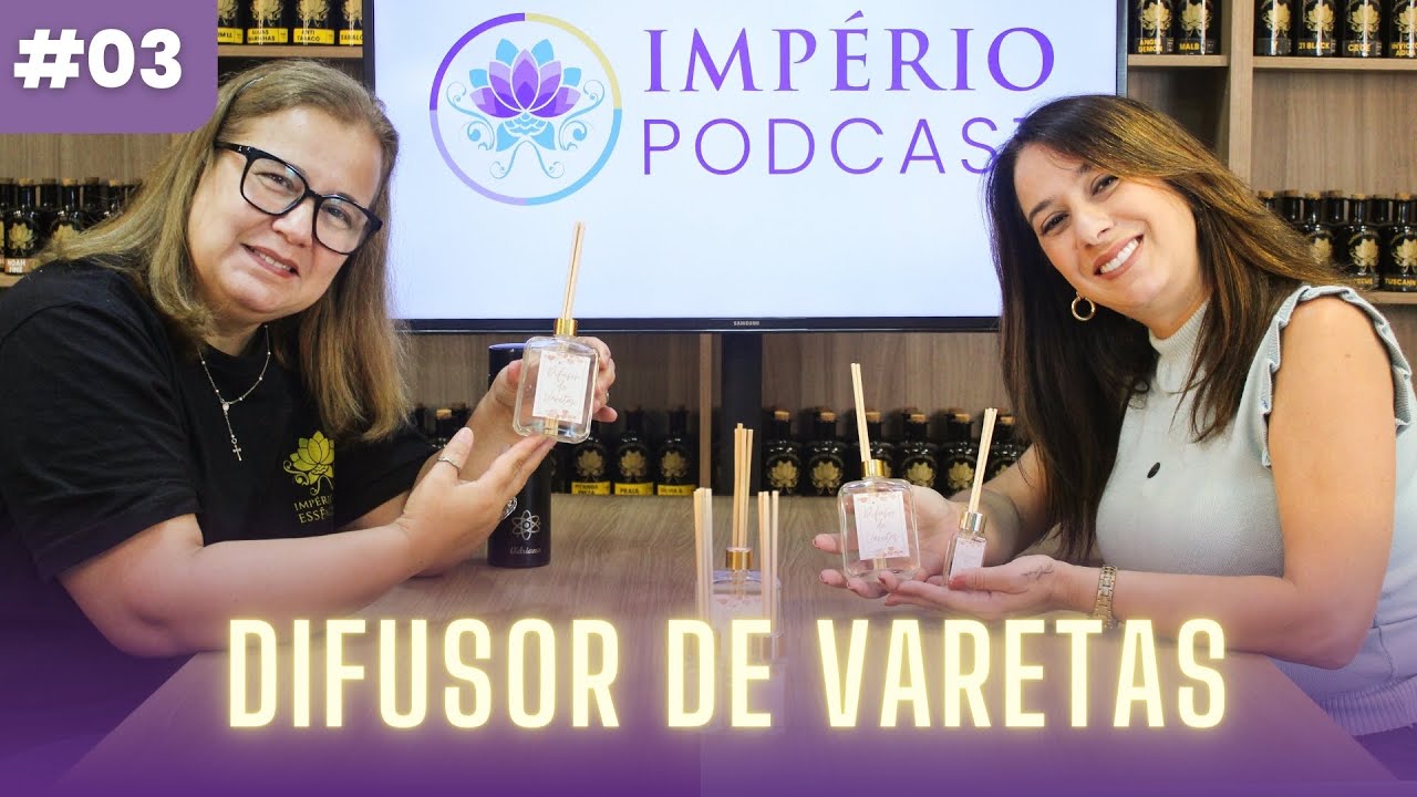 TUDO QUE VOCÊ PRECISA SABER SOBRE - DIFUSOR DE VARETAS - com ADRIANA DE SOUZA | IMPÉRIO PODCAST #3