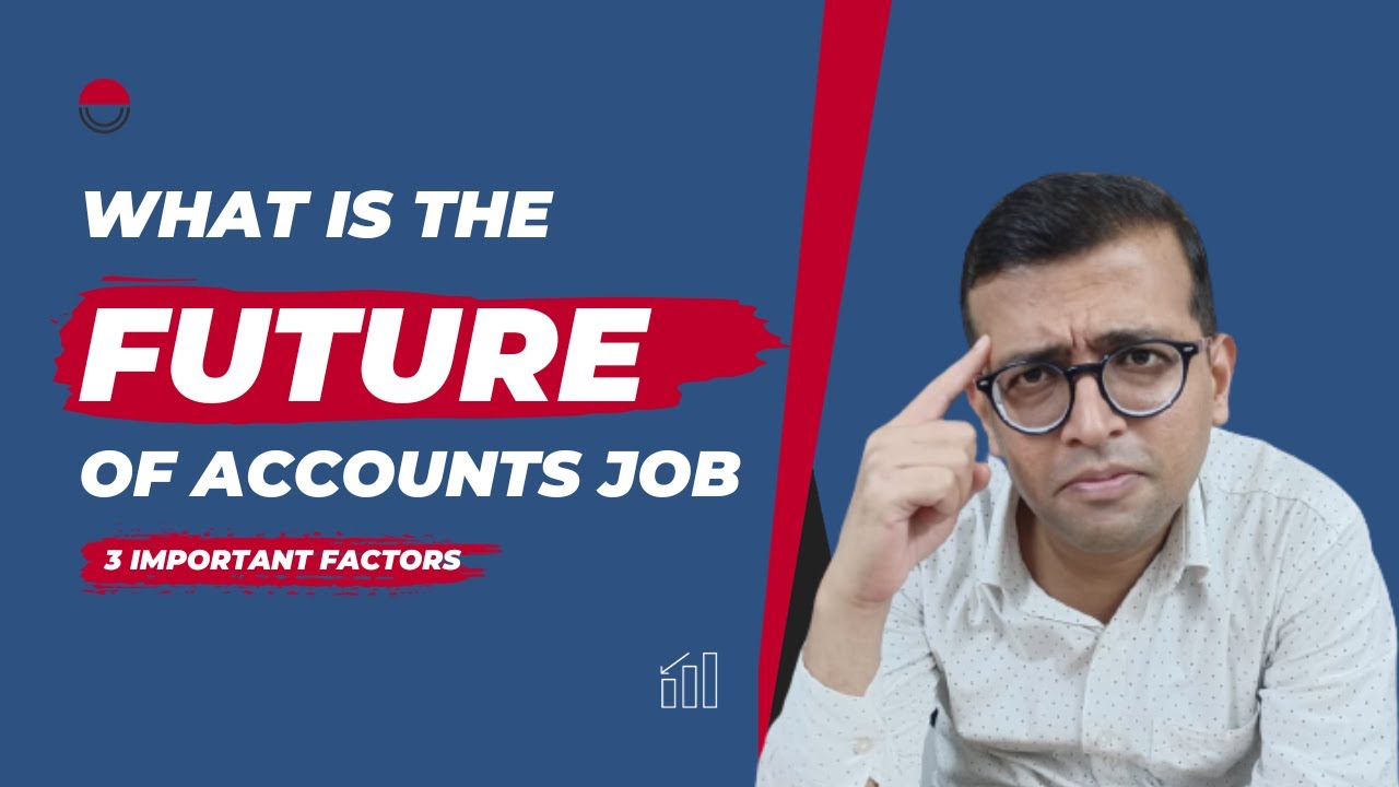 What is the Future of Accounts Job | 3 Important Factors for Accounts Job