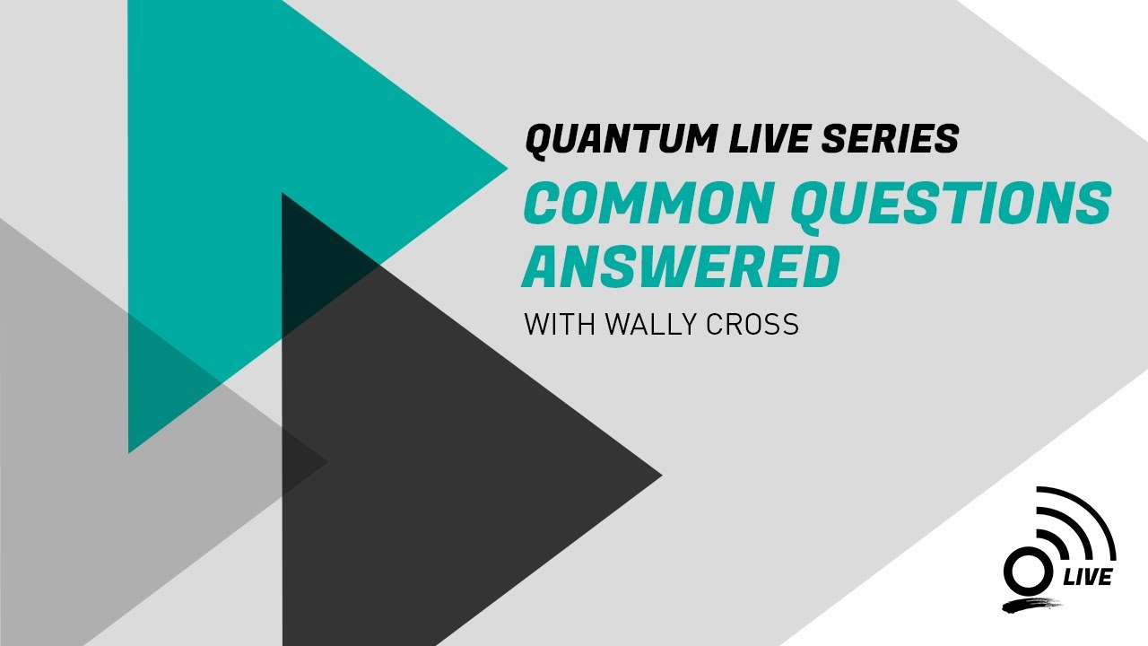 Quantum Live Series: Common Questions Answered