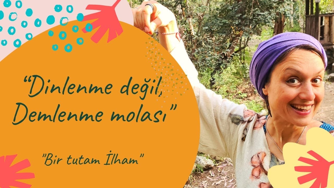 Dinlenme değil, Demlenme zamanı / Bir Tutam İlham: Bölüm 11