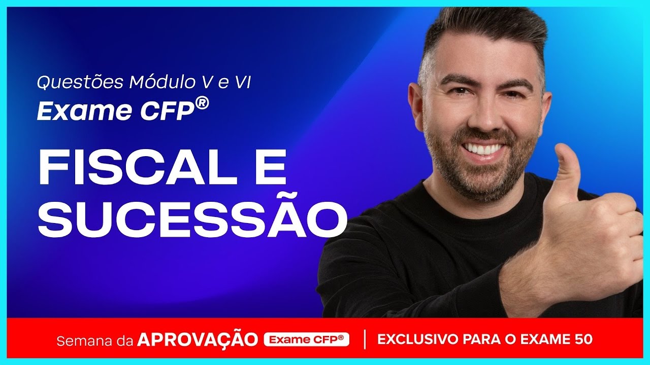 Fiscal e Sucessão: as 10 questões mais importantes dos Módulos V e VI - Semana da Aprovação 16