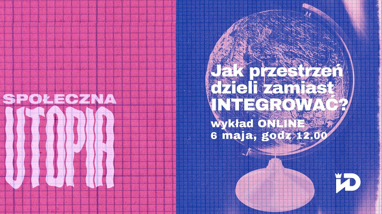 Społeczna utopia. Jak przestrzeń dzieli zamiast integrować?