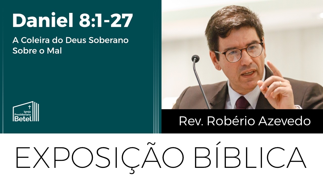 Daniel 8:1-27 - A Coleira do Deus Soberano Sobre o Mal | Rev. Robério Azevedo