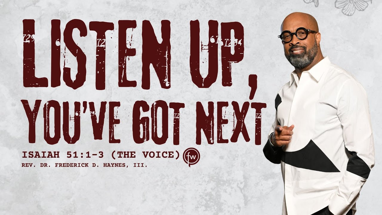 "Listen Up, You've Got Next" - Rev. Frederick D. Haynes, III, PhD