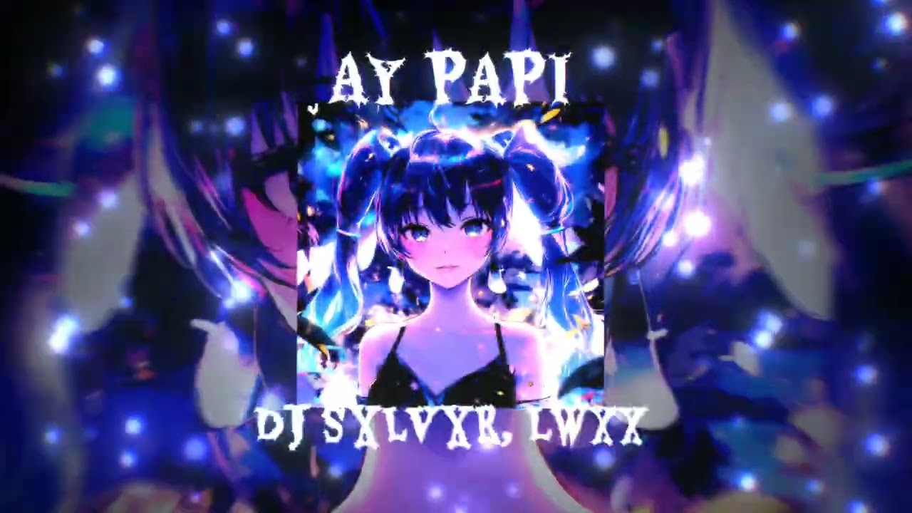 AY PAPI - DJ SXLVXR, lwxx
