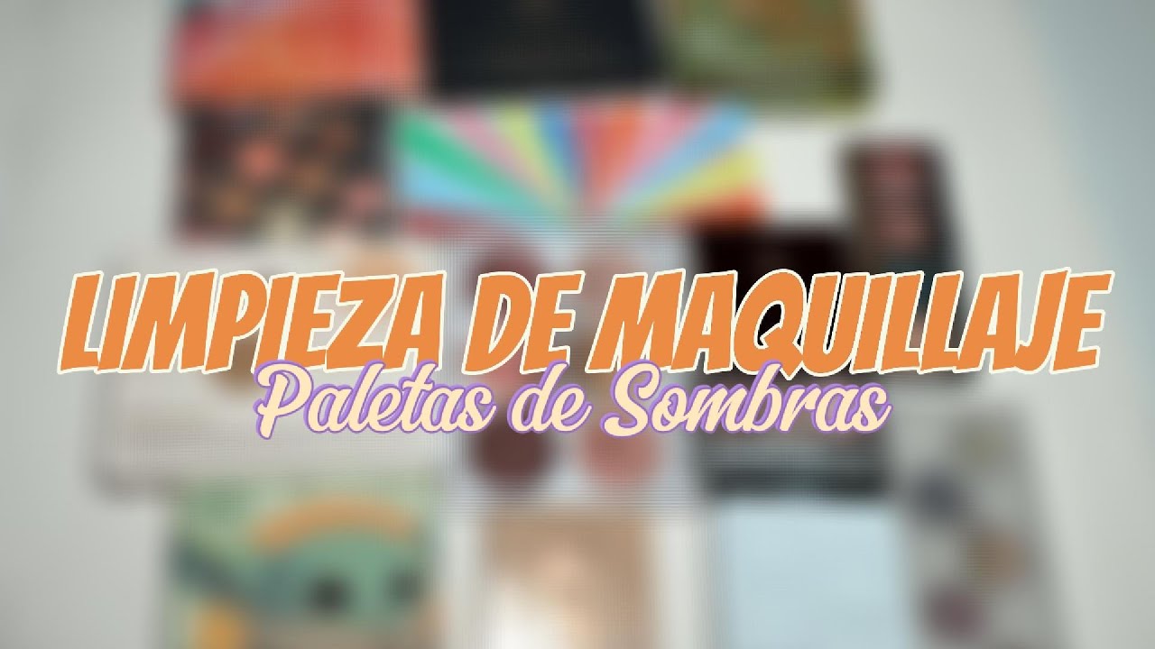 Limpieza de mi Maquillaje | Paletas de sombras