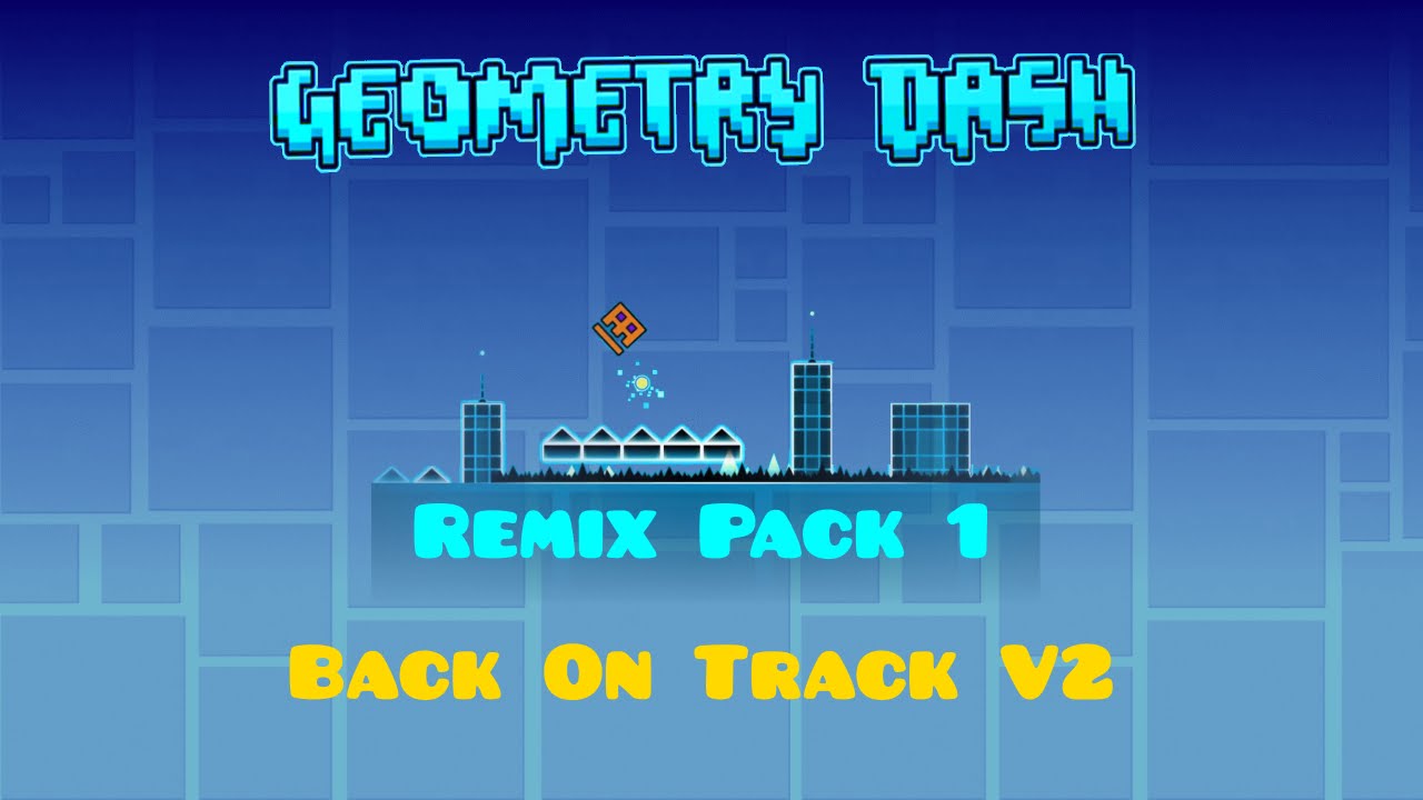Geometry Dash - Back On Track V2 - Remix Pack 1