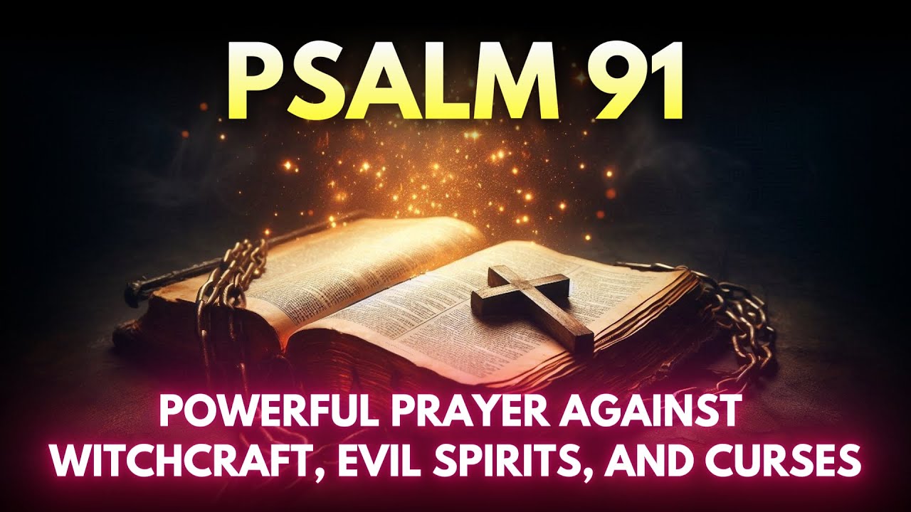 PSALM 91: POWERFUL PRAYER AGAINST WITCHCRAFT, EVIL SPIRITS, AND CURSES