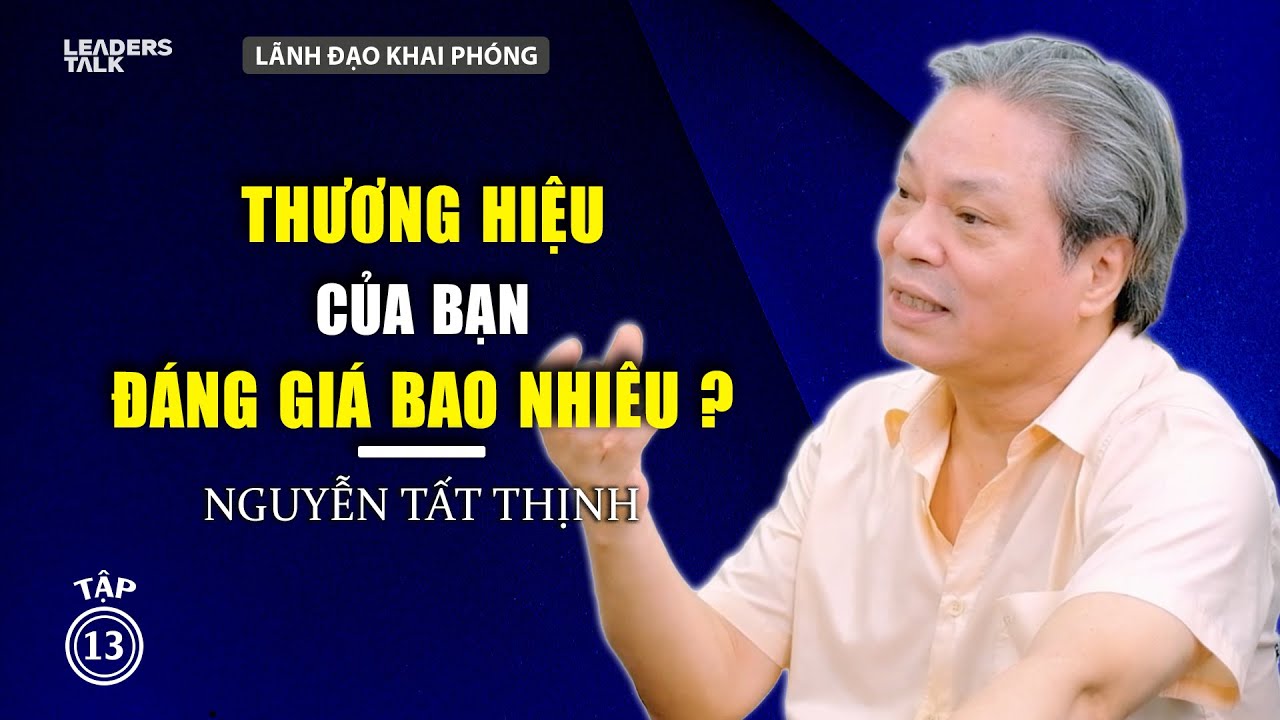 Định Giá Thương Hiệu - Góc Nhìn Quản Trị | Thầy Nguyễn Tất Thịnh | Lãnh Đạo Khai Phóng EP13