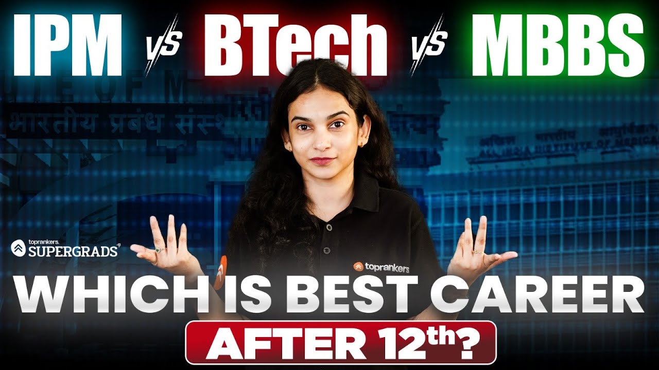 IPM vs BTech vs MBBS: Which Career Is Best After 12th? | Salary, Scope, Colleges & Exam Guide 2026