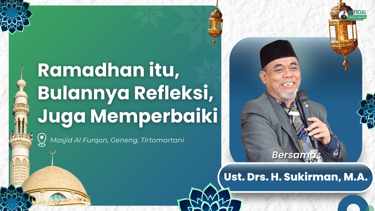 Ramadhan itu, Bulannya Refleksi Juga Memperbaiki | Drs. H. Sukirman, M.A.