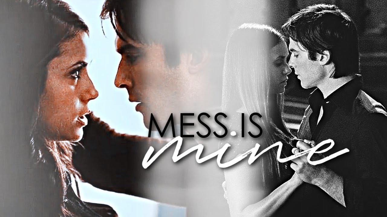Mess is Mine | Damon & Elena