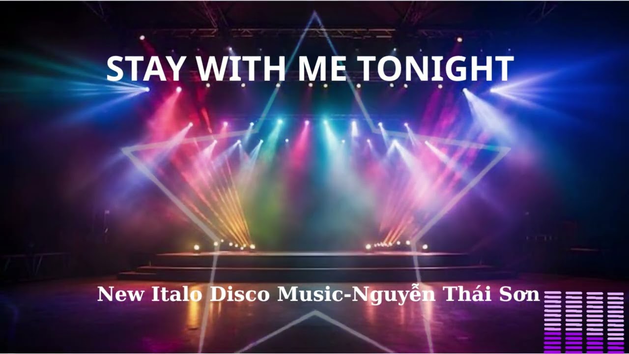 New Italo Disco Music: STAY WITH ME TONIGHT II Good song-Nguyễn Thái Sơn