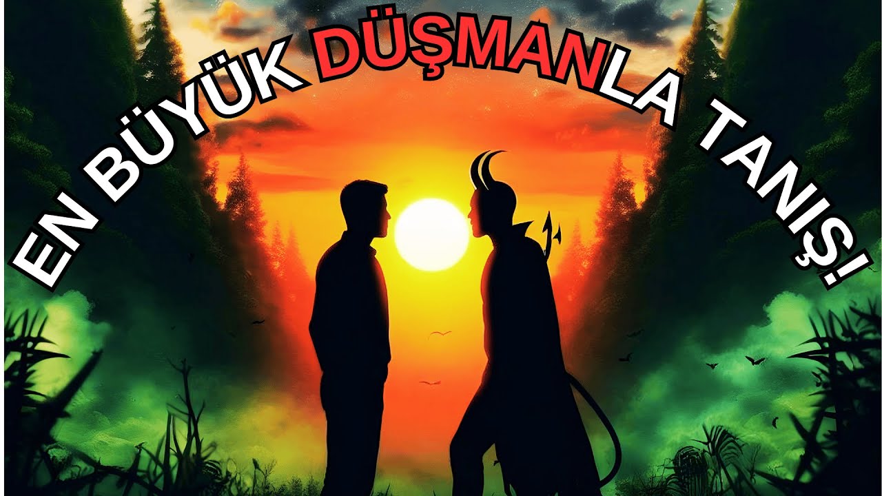 Müslümanın En Sinsi Ve Büyük Düşmanı - İsyankarların Lideri Şeytan - Yüzleşmeye Hazır mısın?