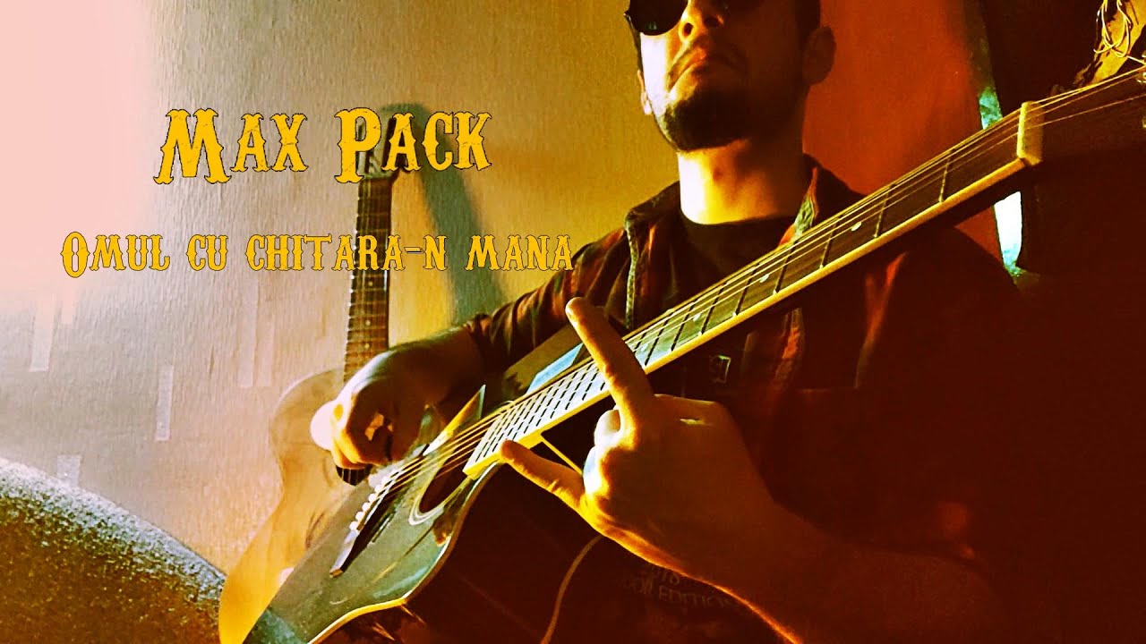 Max Pack - Omul cu chitara-n mana