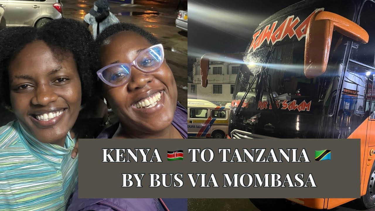 KENYA 🇰🇪 TO TANZANIA 🇹🇿 BY BUS VIA MOMBASA