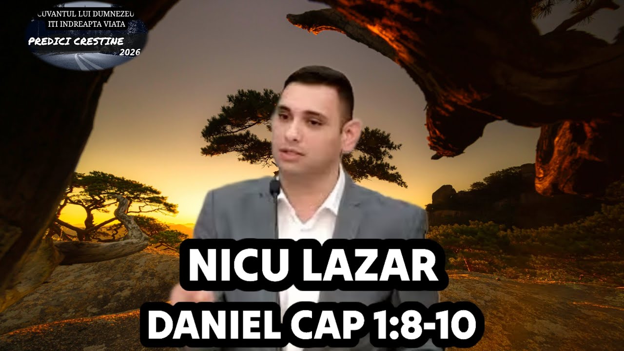 Mesaj Biblic ~ Daniel Cap 1:8-10 NICU LAZAR  (Predica Crestina 2026)