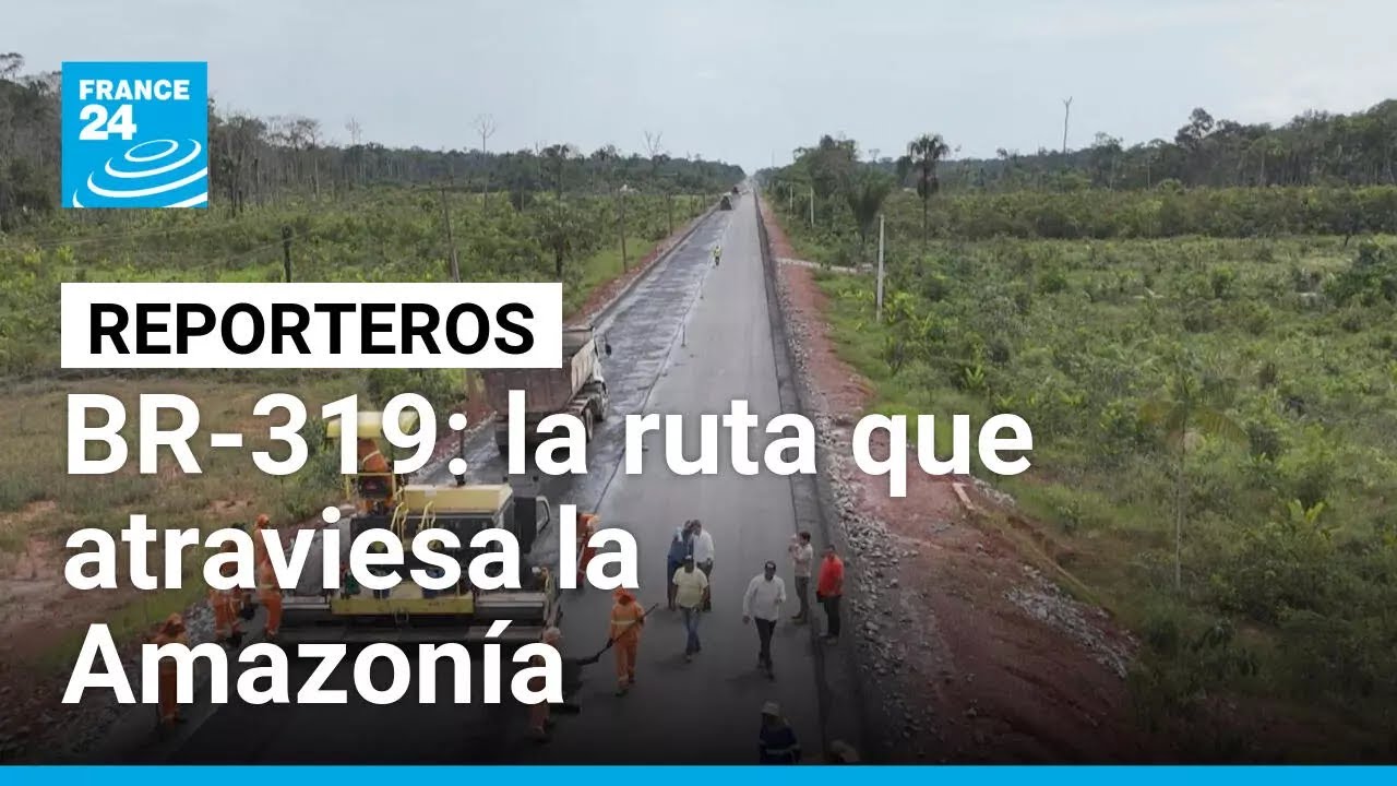 Brasil: la carretera BR-319 atraviesa el coraz&oacute;n de la Amazon&iacute;a &bull; FRANCE 24 Espa&ntilde;ol